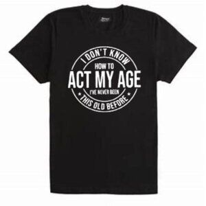 Unisex Act My Age t-shirt